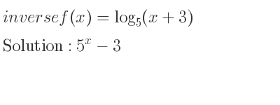 The inverse of f(x)=log_{5}(x+3) is 5^x-3